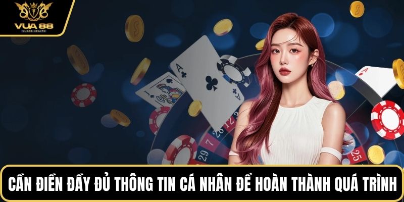 Cần điền đầy đủ thông tin cá nhân để hoàn thành quá trình