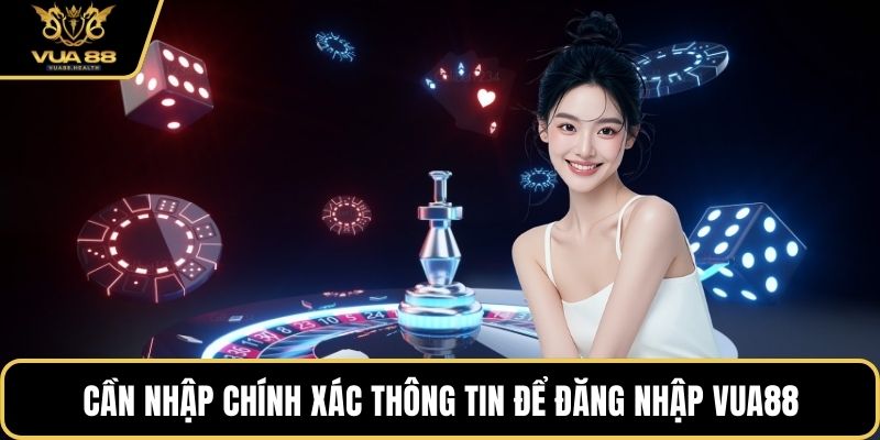 Cần nhập chính xác thông tin để đăng nhập VUA88