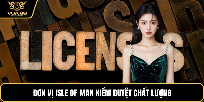 Đơn vị Isle of Man kiểm duyệt chất lượng