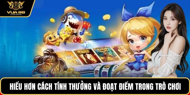 Hiểu hơn cách tính thưởng và đoạt điểm trong trò chơi