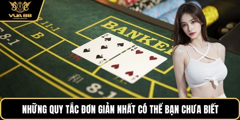 Những quy tắc đơn giản nhất từ baccarat có thể bạn chưa biết