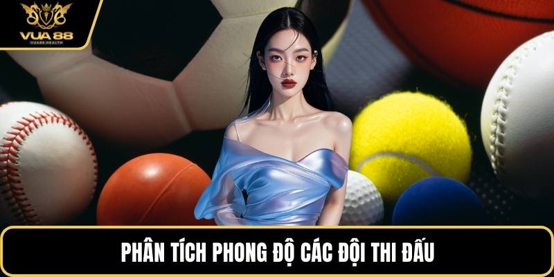 Phân tích phong độ các đội thi đấu