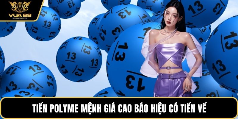 Tiền polyme mệnh giá cao báo hiệu có tiền về