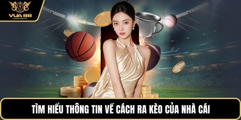 Tìm hiểu thông tin về cách ra kèo của nhà cái