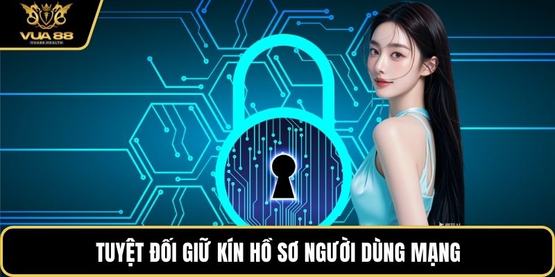 Tuyệt đối giữ kín hồ sơ người dùng mạng