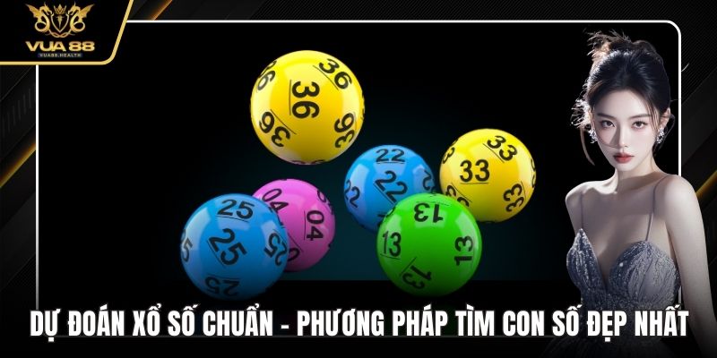 Dự Đoán Xổ Số Chuẩn - Phương Pháp Tìm Con Số Đẹp Nhất