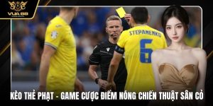Kèo Thẻ Phạt – Game Cược Điểm Nóng Chiến Thuật Sân Cỏ