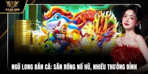 Ngũ Long Bắn Cá: Săn Rồng Nổ Hũ, Nhiều Thưởng Đỉnh Tại VUA88